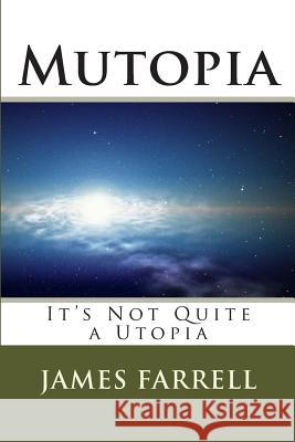Mutopia: It's Not Quite a Utopia James Farrell 9781508675716 Createspace - książka
