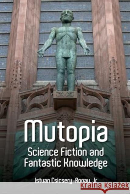 Mutopia: Science Fiction and Fantastic Knowledge Istvan Csicsery-Ronay 9781836244004 Liverpool University Press - książka