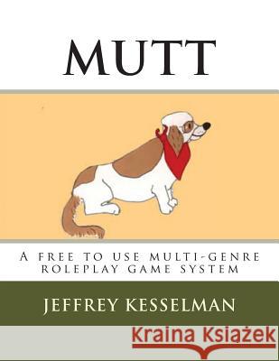 Mutt: The universal roleplay system: A free to use roleplay game system Kesselman, Jeffrey P. 9781502822864 Createspace - książka