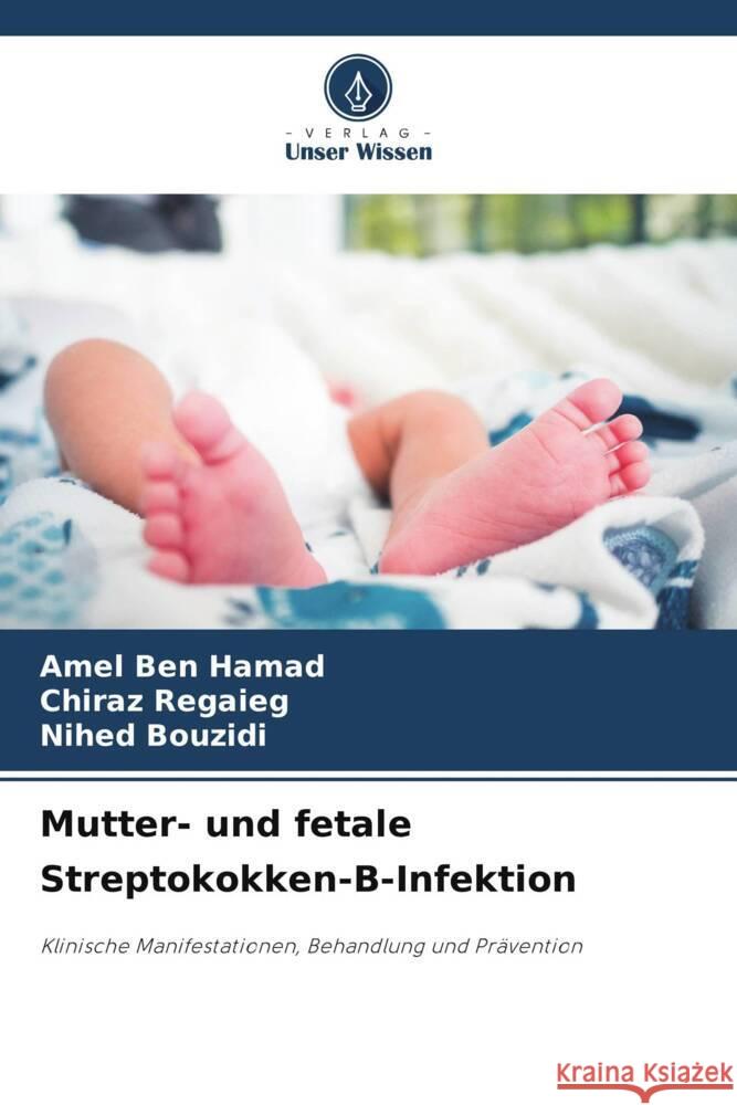 Mutter- und fetale Streptokokken-B-Infektion Amel Be Chiraz Regaieg Nihed Bouzidi 9786208160562 Verlag Unser Wissen - książka