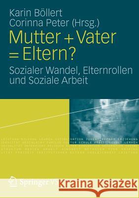 Mutter + Vater = Eltern?: Sozialer Wandel, Elternrollen Und Soziale Arbeit Böllert, Karin 9783531179186 Vs Verlag F R Sozialwissenschaften - książka