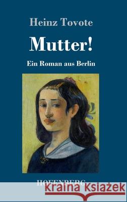 Mutter!: Ein Roman aus Berlin Heinz Tovote 9783743735521 Hofenberg - książka