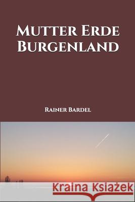 Mutter Erde Burgenland Rainer Bardel 9781545138717 Createspace Independent Publishing Platform - książka