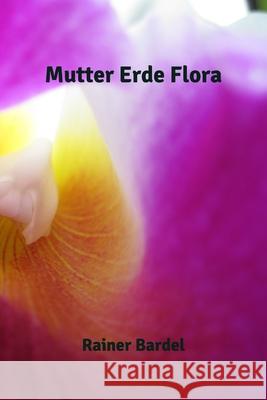 Mutter Erde Flora Rainer Bardel 9781548000752 Createspace Independent Publishing Platform - książka