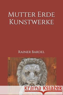 Mutter Erde Kunstwerke Rainer Bardel 9781544637686 Createspace Independent Publishing Platform - książka