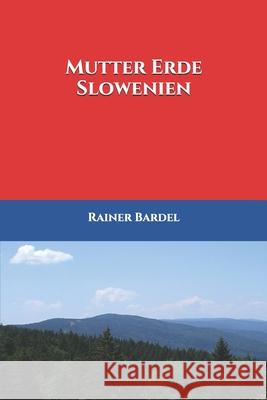 Mutter Erde Slowenien Rainer Bardel 9781546990406 Createspace Independent Publishing Platform - książka