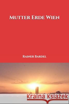 Mutter Erde Wien Rainer Bardel 9781544916538 Createspace Independent Publishing Platform - książka