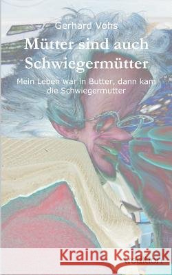 Mütter sind auch Schwiegermütter Vohs, Gerhard 9783849550141 Tredition - książka