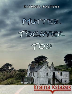 Mutter Tochter Tod Michael Kalters 9783754348307 Books on Demand - książka