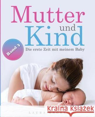 Mutter und Kind: Die erste Zeit mit meinem Baby Engel, Laura 9781975799502 Createspace Independent Publishing Platform - książka