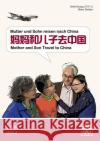 Mutter und Sohn reisen nach China. Mother ans Son Travel to China : Chinesischer Comic ab dem HSK 2 Huang, Hefei; Ziethen, Dieter 9783940497741 Hefei Huang