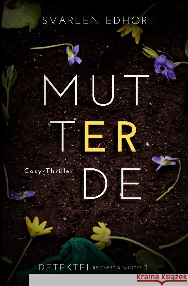 MUTTERERDE: Kriminalroman - Detektei Reichert und Winter - Band 1 Edhor, Svarlen 9783754974889 epubli - książka