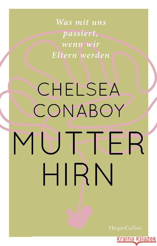 Mutterhirn - Was mit uns passiert, wenn wir Eltern werden Conaboy, Chelsea 9783365003121 HarperCollins Hamburg - książka