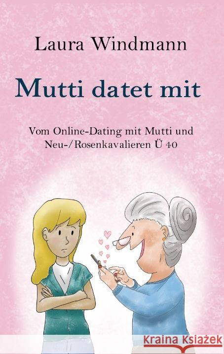 Mutti datet mit: Vom Online-Dating mit Mutti und (Neu-) Rosenkavalieren ? 40 Hendrik Petersen Laura Windmann 9783384133717 Tredition Gmbh - książka