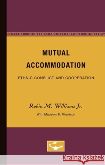 Mutual Accommodation: Ethnic Conflict and Cooperation Robin Williams Madelyn Rhenisch 9780816608454 University of Minnesota Press - książka