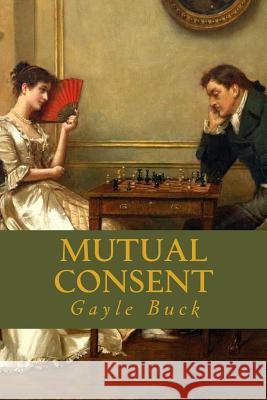 Mutual Consent: She takes a desperate gamble. Gayle Buck 9781508434283 Createspace Independent Publishing Platform - książka
