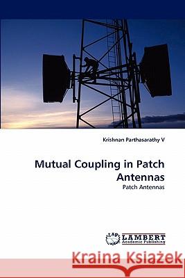 Mutual Coupling in Patch Antennas  9783844309324 LAP Lambert Academic Publishing AG & Co KG - książka