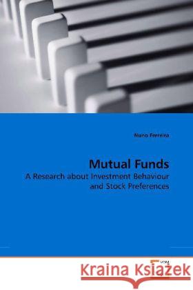 Mutual Funds : A Research about Investment Behaviour and Stock Preferences Ferreira, Nuno 9783639187946 VDM Verlag Dr. Müller - książka