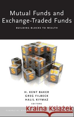 Mutual Funds and Exchange-Traded Funds: Building Blocks to Wealth H. Kent Baker Greg Filbeck Halil Kiymaz 9780190207434 Oxford University Press, USA - książka