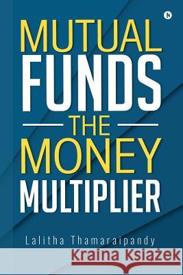 Mutual Funds: The Money Multiplier Lalitha Thamaraipandy 9781946641199 Notion Press, Inc. - książka