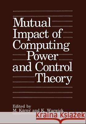 Mutual Impact of Computing Power and Control Theory M. Karny K. Warwick 9781461362913 Springer - książka