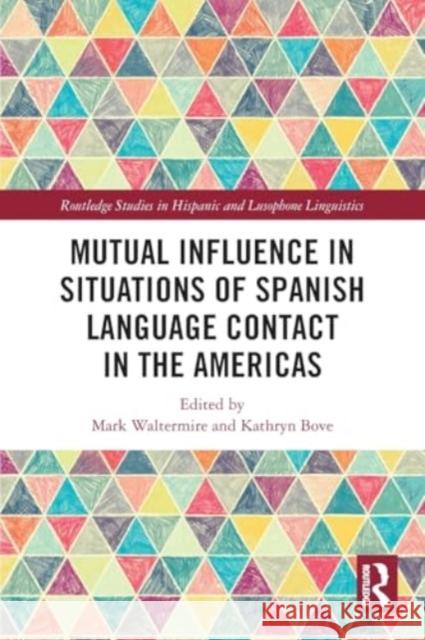 Mutual Influence in Situations of Spanish Language Contact in the Americas Mark Waltermire Kathryn Bove 9780367651312 Routledge - książka