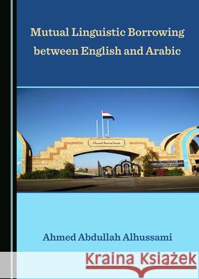 Mutual Linguistic Borrowing Between English and Arabic Alhussami, Ahmed Abdullah 9781527553576 Cambridge Scholars Publishing (RJ) - książka