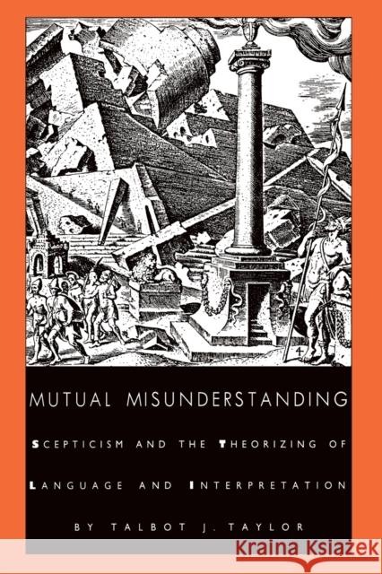 Mutual Misunderstanding: Scepticism and the Theorizing of Language and Interpretation Taylor, Talbot J. 9780822312499 Duke University Press - książka