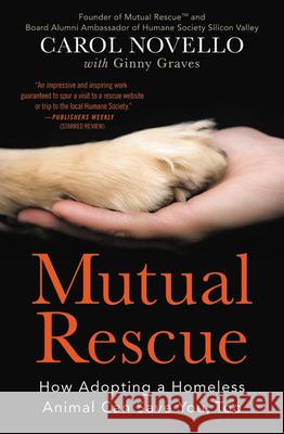 Mutual Rescue: How Adopting a Homeless Animal Can Save You, Too Carol Novello 9781538713549 Grand Central Publishing - książka
