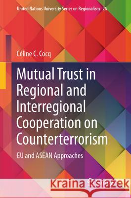 Mutual Trust in Regional and Interregional Cooperation on Counterterrorism: Eu and ASEAN Approaches C?line C. Cocq 9783031366116 Springer - książka