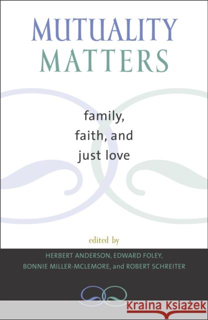 Mutuality Matters: Family, Faith, and Just Love Anderson, Herbert 9780742531550 Rowman & Littlefield Publishers - książka