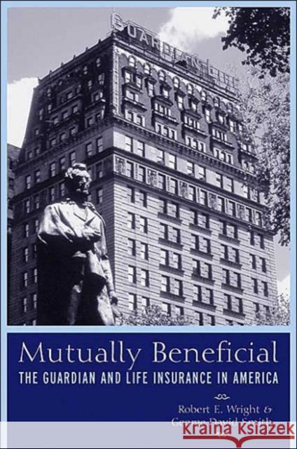 Mutually Beneficial: The Guardian and Life Insurance in America George David Smith Robert E. Wright David Smith 9780814793978 New York University Press - książka