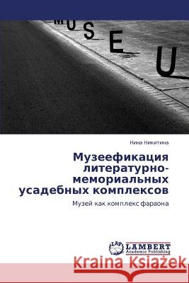 Muzeefikatsiya Literaturno-Memorial'nykh Usadebnykh Kompleksov Nikitina Nina 9783843314855 LAP Lambert Academic Publishing - książka