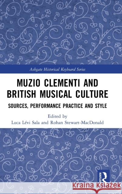 Muzio Clementi and British Musical Culture: Sources, Performance Practice and Style Luca Lev Rohan Stewart MacDonald 9781138633896 Routledge - książka