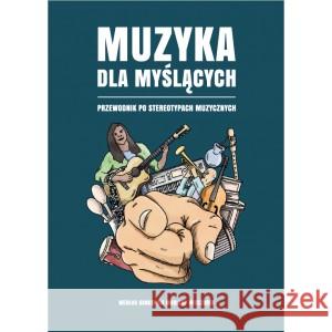 Muzyka dla myślących. Przewodnik po stereotypach muzycznych Wieczorek Marlena 9788395227158 FUNDACJA MEAKULTURA - książka