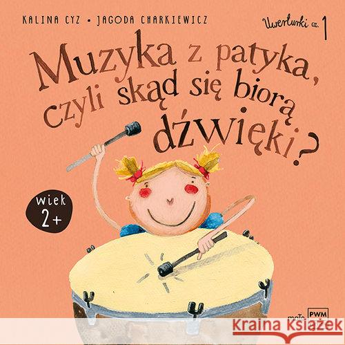 Muzyka z patyka czyli skąd się biorą dźwięki Cyz Kalina Charkiewicz Jagoda 9788322450529 Polskie Wydawnictwo Muzyczne - książka