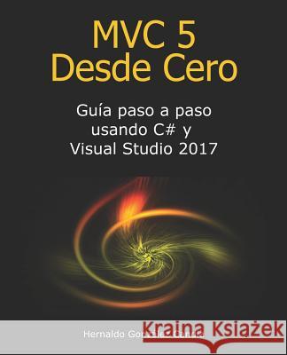 MVC 5 Desde Cero: Guía paso a paso usando C# y Visual Studio 2017 Gonzalez Candia, Hernaldo 9781095327586 Independently Published - książka