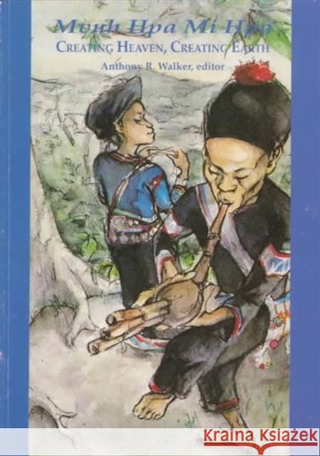 Mvuh Hpa Mi Hpa / Creating Heaven, Creating Earth: An Epic Myth of the Lahu People in Yunnan Walker, Anthony R. 9789747047653 Silkworm Books - książka