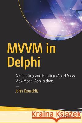 MVVM in Delphi: Architecting and Building Model View Viewmodel Applications Kouraklis, John 9781484222133 Apress - książka