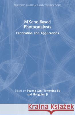 Mxene-Based Photocatalysts: Fabrication and Applications Zuzeng Qin Tongming Su Hongbing Ji 9780367742911 Taylor & Francis Ltd - książka