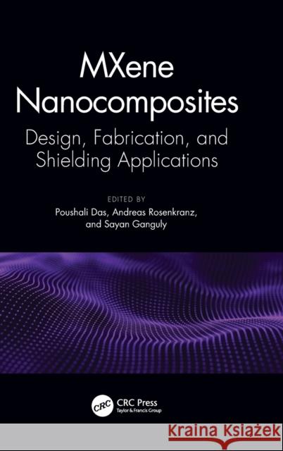 MXene Nanocomposites: Design, Fabrication, and Shielding Applications Poushali Das Andreas Rosenkranz Sayan Ganguly 9781032250922 CRC Press - książka