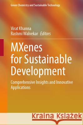 Mxenes for Sustainable Development: Comprehensive Insights and Innovative Applications Virat Khanna Rashmi Walvekar 9789819694075 Springer - książka