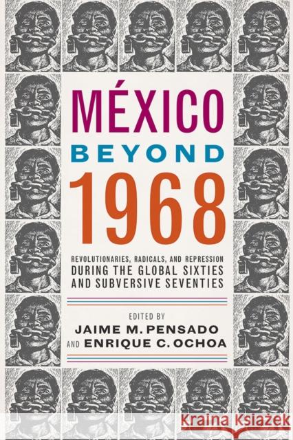 México Beyond 1968: Revolutionaries, Radicals, and Repression During the Global Sixties and Subversive Seventies Jaime M. Pensado, Enrique C. Ochoa 9780816538423 Eurospan (JL) - książka