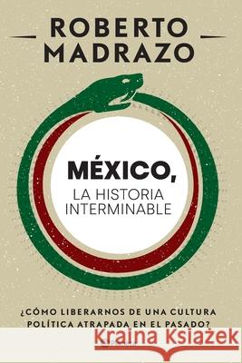 México: La Historia Interminable Madrazo, Roberto 9786070776090 Planeta - książka