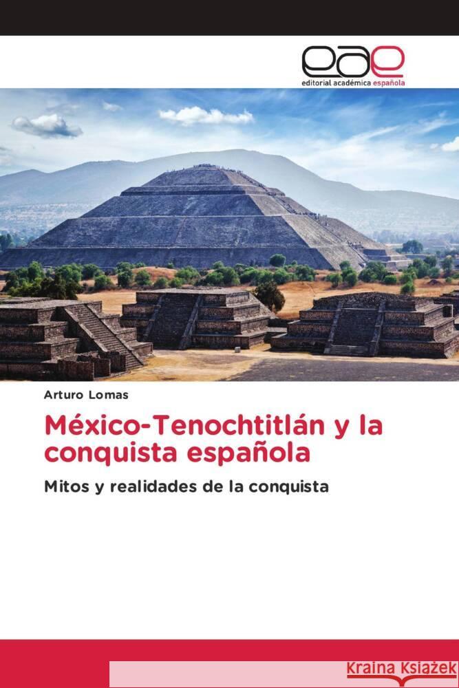 México-Tenochtitlán y la conquista española Lomas, Arturo 9786202155847 Editorial Académica Española - książka