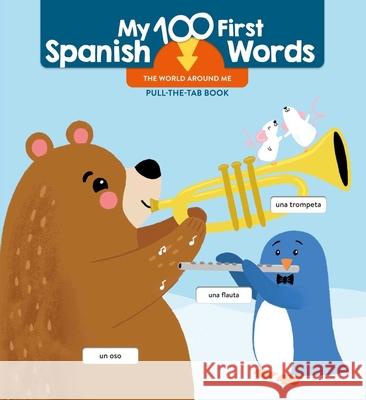 My 100 First Spanish Words - Pull Tab - The World Around Me Little Genius Books 9781960107930 Little Genius Books - książka