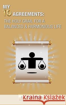 My 10 Agreements: The Holy Grail for a Balanced and Harmonious Life Ez Blackman 9781545485880 Createspace Independent Publishing Platform - książka