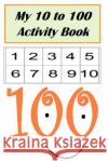 My 10 to 100 Activity Book Meredith Coleman McGee Danielle Bogan 9781981750344 Createspace Independent Publishing Platform