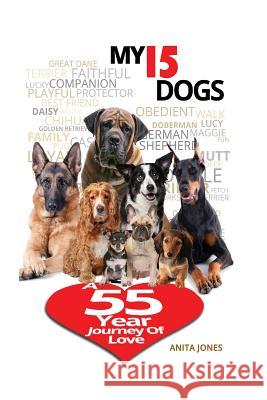 My 15 Dogs: A 55-Year Journey of Love Anita Jones 9781499202205 Createspace Independent Publishing Platform - książka