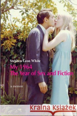 My 1964 The Year of Sex and Fiction White, Stephen Leon 9781530131891 Createspace Independent Publishing Platform - książka